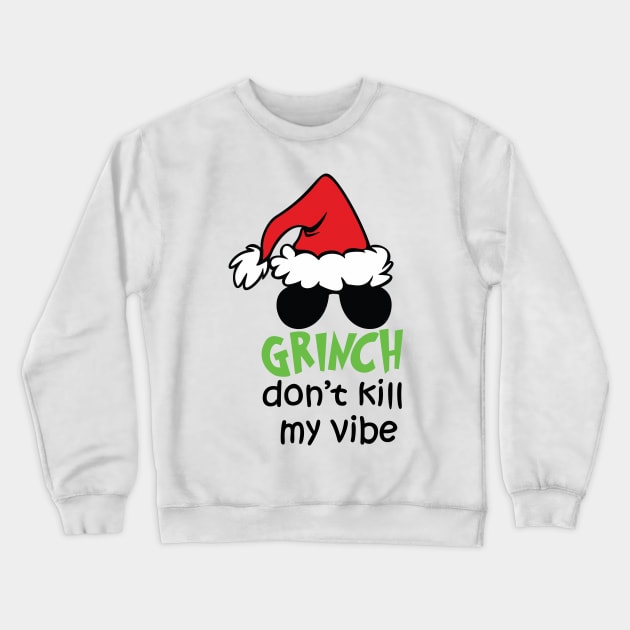 Grinnch Don't Kill My Vibe Funny Christmas Gift Idea Crewneck Sweatshirt by teespringplus